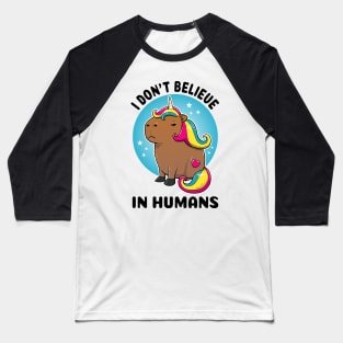 I don't believe in humans Capybara Unicorn Baseball T-Shirt